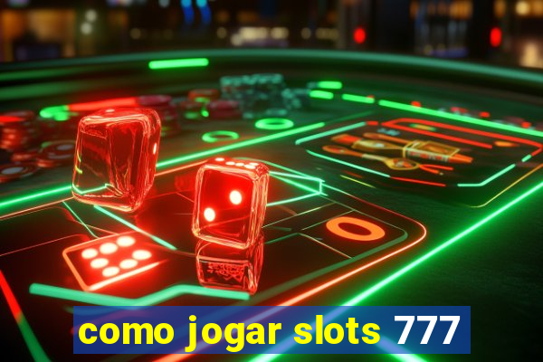 como jogar slots 777